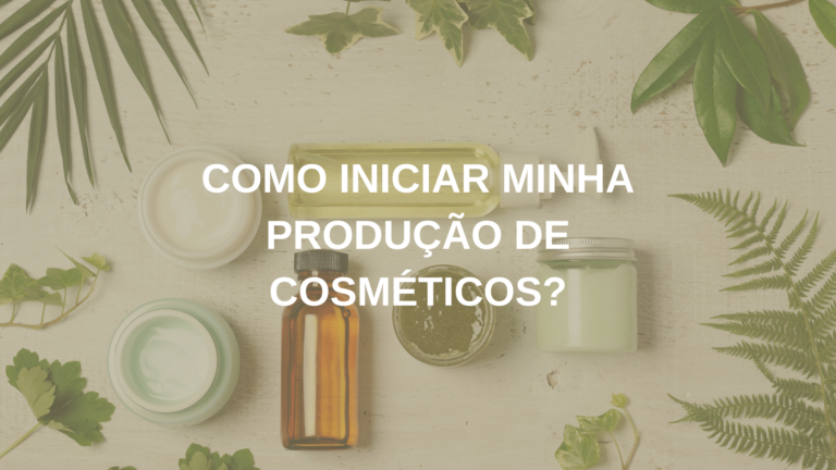 Como Iniciar a Minha Produção de Cosméticos